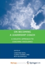 Image for On Becoming a Leadership Coach : A Holistic Approach to Coaching Excellence
