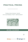 Image for Practical Pricing : Translating Pricing Theory into Sustainable Profit Improvement