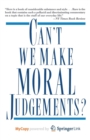 Image for Can&#39;t We Make Moral Judgements?