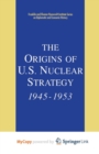 Image for The Origins of U.S. Nuclear Strategy, 1945-1953