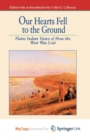 Image for Our Hearts Fell to the Ground : Plains Indian Views of How the West Was Lost