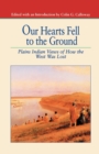 Image for Our Hearts Fell to the Ground : Plains Indian Views of How the West Was Lost