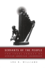 Image for Servants of the people: the 1960s legacy of African-American leadership