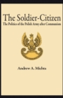 Image for The soldier-citizen: the politics of the Polish army after communism