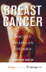 Image for Breast Cancer : Society Shapes an Epidemic