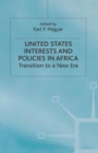 Image for United States Interests and Policies in Africa: Transition to a New Era