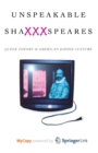 Image for Unspeakable ShaXXXspeares, Revised Edition : Queer Theory and American Kiddie Culture