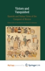 Image for Victors and Vanquished : Spanish and Nahua Views of the Conquest of Mexico