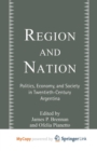 Image for Region and Nation : Politics, Economy and Society in Twentieth Century Argentina