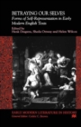 Image for Betraying our selves: forms of self-representation in early modern English texts
