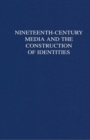 Image for Nineteenth-century media and the construction of identities