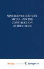 Image for Nineteenth-Century Media and the Construction of Identities