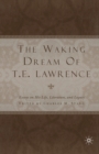 Image for The Waking Dream of T.E. Lawrence : Essays on his life, literature, and legacy
