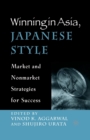 Image for Winning in Asia, Japanese Style : Market and Nonmarket Strategies for Success