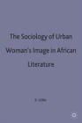 Image for The Sociology of Urban Women&#39;s Image in African Literature