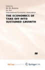 Image for The Economics of Take-Off into Sustained Growth