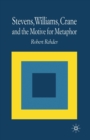 Image for Stevens, Williams, Crane and the Motive for Metaphor