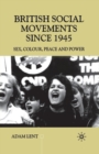 Image for British Social Movements since 1945 : Sex, Colour, Peace and Power