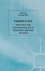 Image for Making Plays: Interviews With Contemporary British Dramatists and Directors