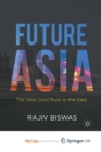 Image for Future Asia : The New Gold Rush in the East