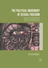 Image for The political imaginary of sexual freedom  : subjectivity and power in the new sexual democratic turn