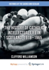 Image for The History of Catholic Intellectual Life in Scotland, 1918-1965