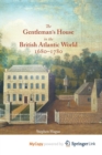 Image for The Gentleman&#39;s House in the British Atlantic World 1680-1780