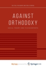Image for Against Orthodoxy : Social Theory and Its Discontents
