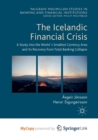 Image for The Icelandic Financial Crisis : A Study into the World&#39;s Smallest Currency Area and its Recovery from Total Banking Collapse 