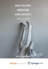 Image for Self-Injury, Medicine and Society : Authentic Bodies