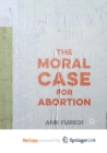 Image for The Moral Case for Abortion