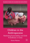 Image for Children in the anthropocene  : rethinking sustainability and child friendliness in cities