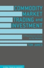 Image for Commodity Market Trading and Investment : A Practitioners Guide to the Markets
