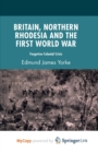 Image for Britain, Northern Rhodesia and the First World War