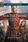 Image for History, fiction, and The Tudors  : sex, politics, power, and artistic license in the showtime television series