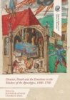 Image for Disaster, death and the emotions in the shadow of the apocalypse, 1400-1700