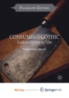Image for Consuming Gothic : Food and Horror in Film