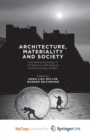 Image for Architecture, Materiality and Society : Connecting Sociology of Architecture with Science and Technology Studies