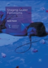 Image for Staging queer feminisms  : sexuality and gender in Australian performance, 2005-2015