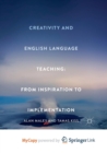 Image for Creativity and English Language Teaching : From Inspiration to Implementation