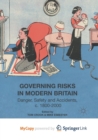 Image for Governing Risks in Modern Britain : Danger, Safety and Accidents, c. 1800-2000