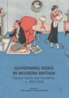 Image for Governing Risks in Modern Britain : Danger, Safety and Accidents, c. 1800-2000
