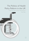 Image for The Politics of Health Policy Reform in the UK