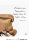 Image for Philanthropic Foundations, Public Good and Public Policy