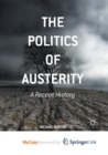 Image for The Politics of Austerity : A Recent History