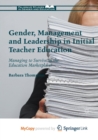 Image for Gender, Management and Leadership in Initial Teacher Education : Managing to Survive in the Education Marketplace?