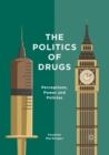 Image for The politics of drugs  : perceptions, power and policies