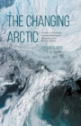 Image for The Changing Arctic : Consensus Building and Governance in the Arctic Council