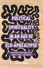 Image for Political Spirituality in an Age of Eco-Apocalypse