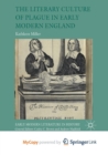 Image for The Literary Culture of Plague in Early Modern England